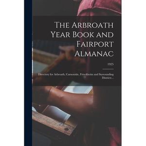 The Arbroath Year Book and Fairport Almanac: Directory for Arbroath, Carnoustie,